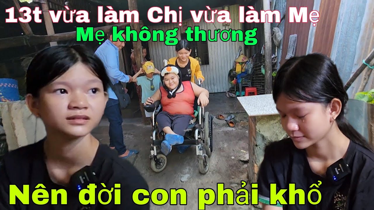 Mẹ không thương 13 tuổi vừa làm Chị vừa làm mẹ nên đời con phải khổ