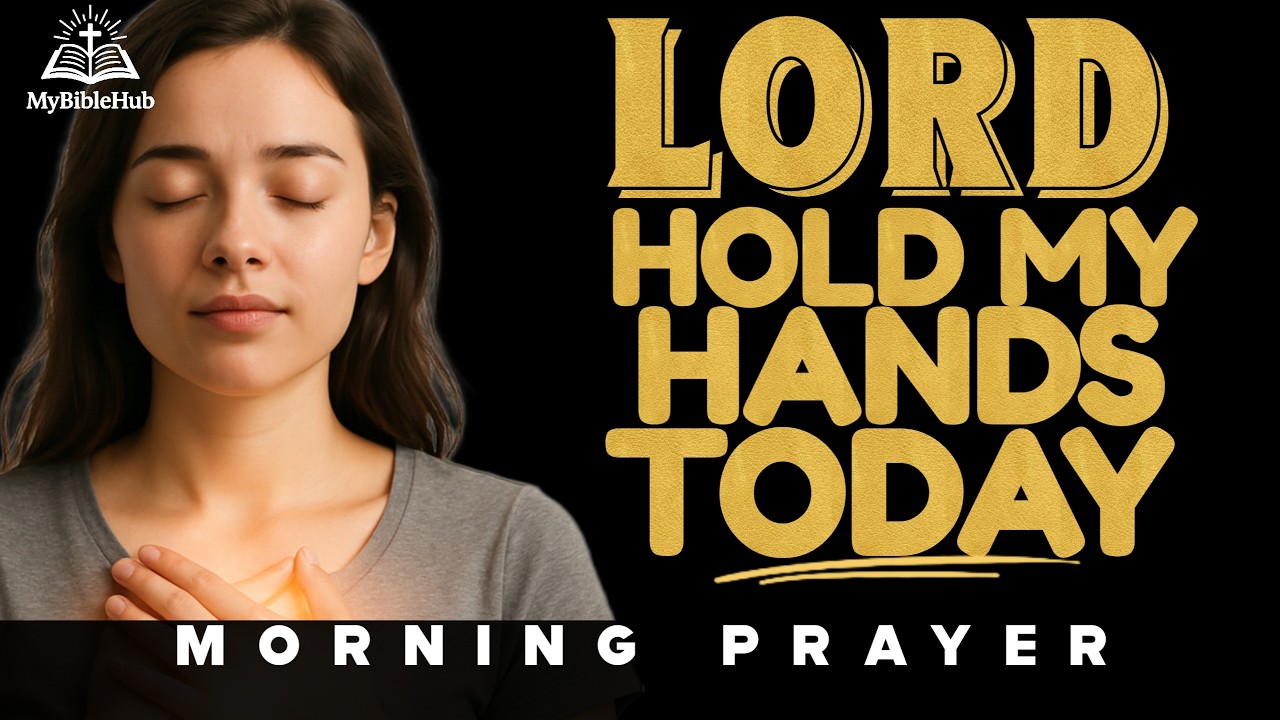 Morning Prayer Before Work: Lord Hold My Hands - Emotional Prayer for Peace, Courage & Fruitfulness