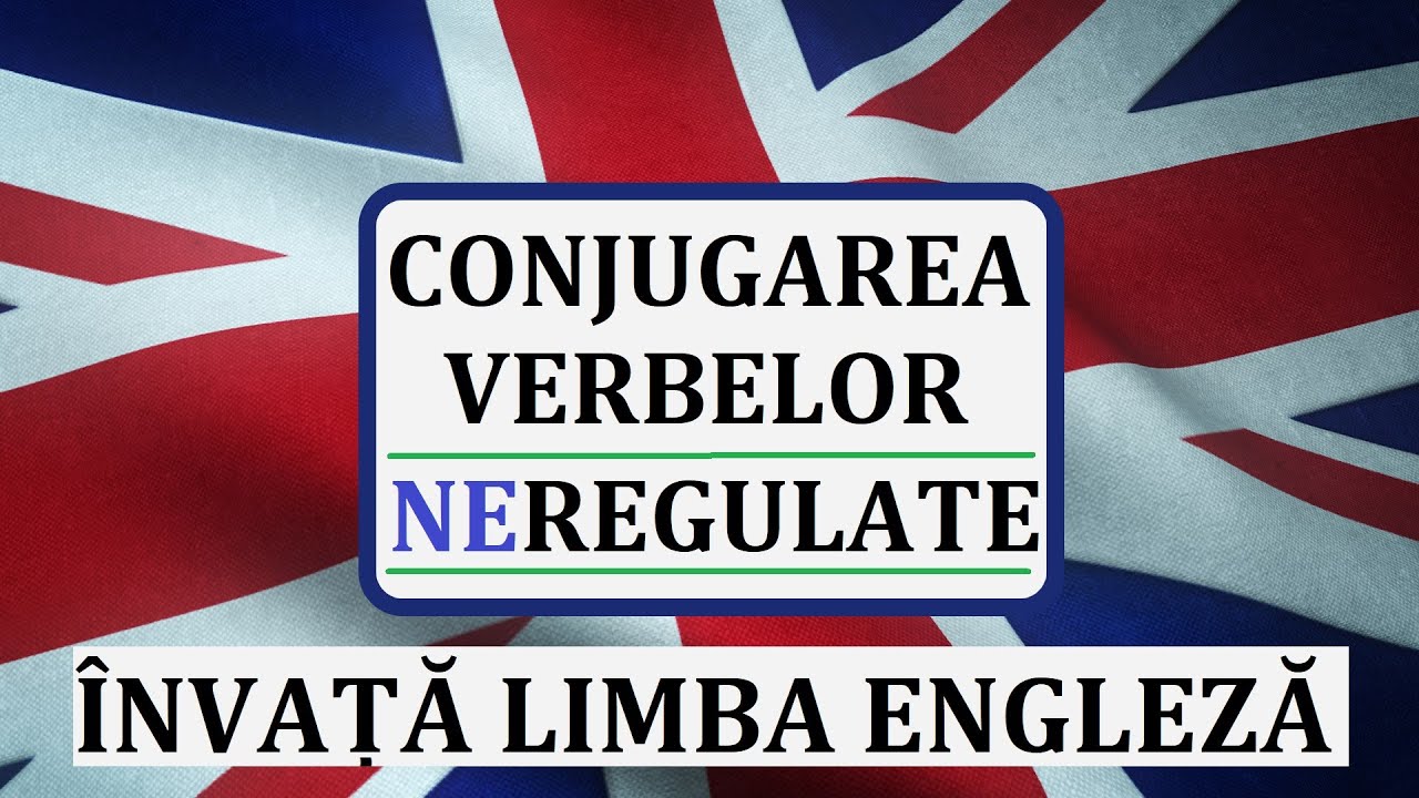 Invata engleza | Conjugarea verbelor NEREGULATE din limba engleza | Reguli si exemple