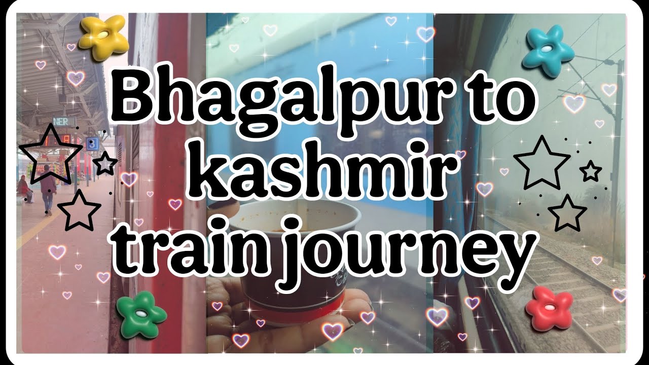 Bhagalpur to kashmir train journey/a day in my life/vlog !!