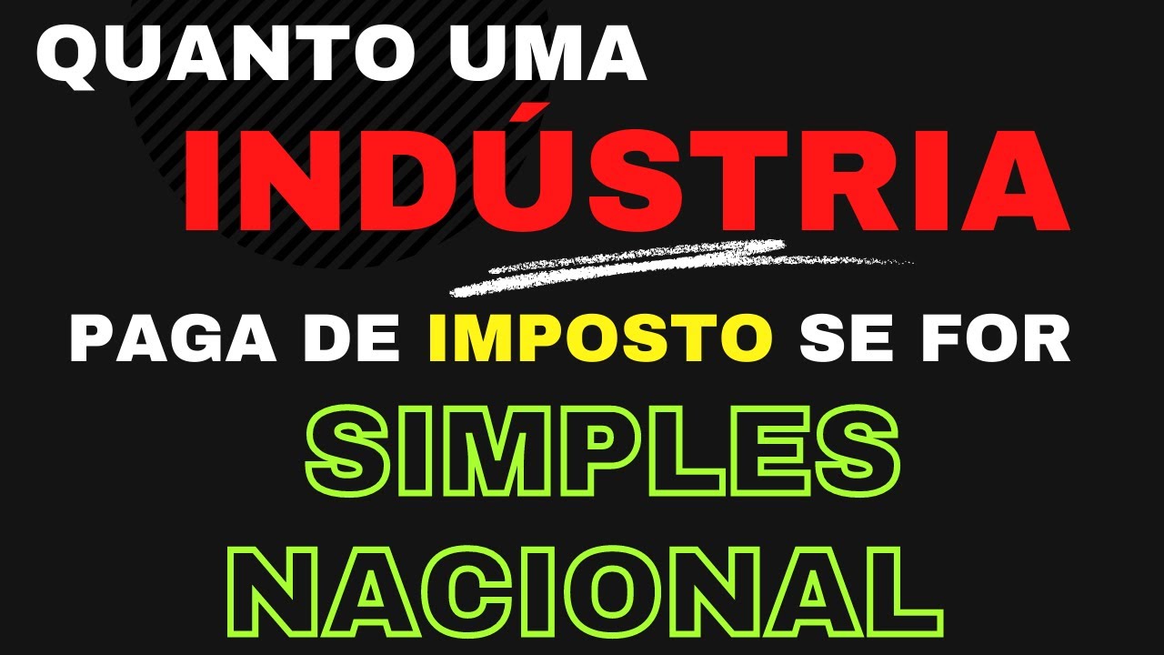 Quanto uma INDÚSTRIA paga de imposto no Simples Nacional?