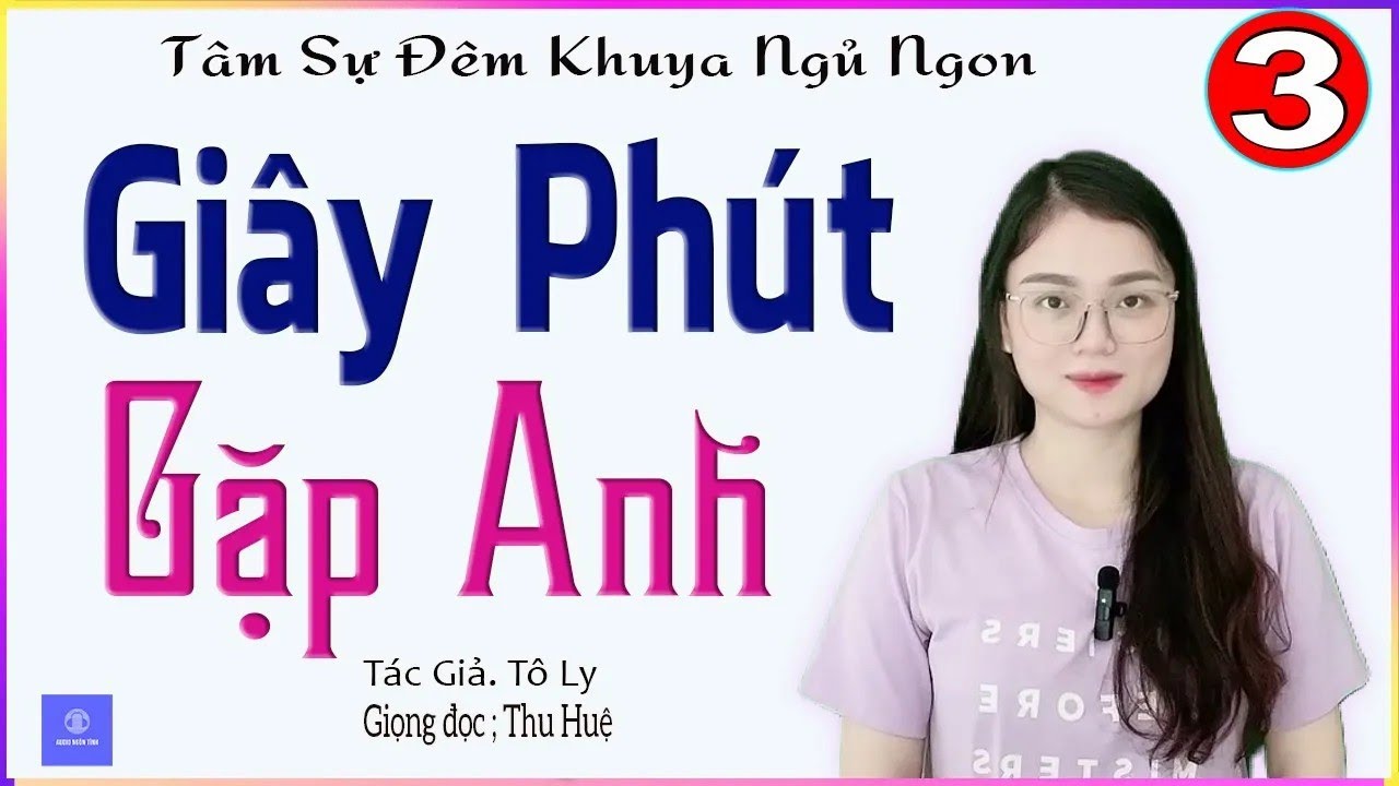 [TẬP 3] GIÂY PHÚT GẶP ANH - Truyện ngôn tình đời thực đặc sắc 2025 - Giọng đọc MC Thu Huệ