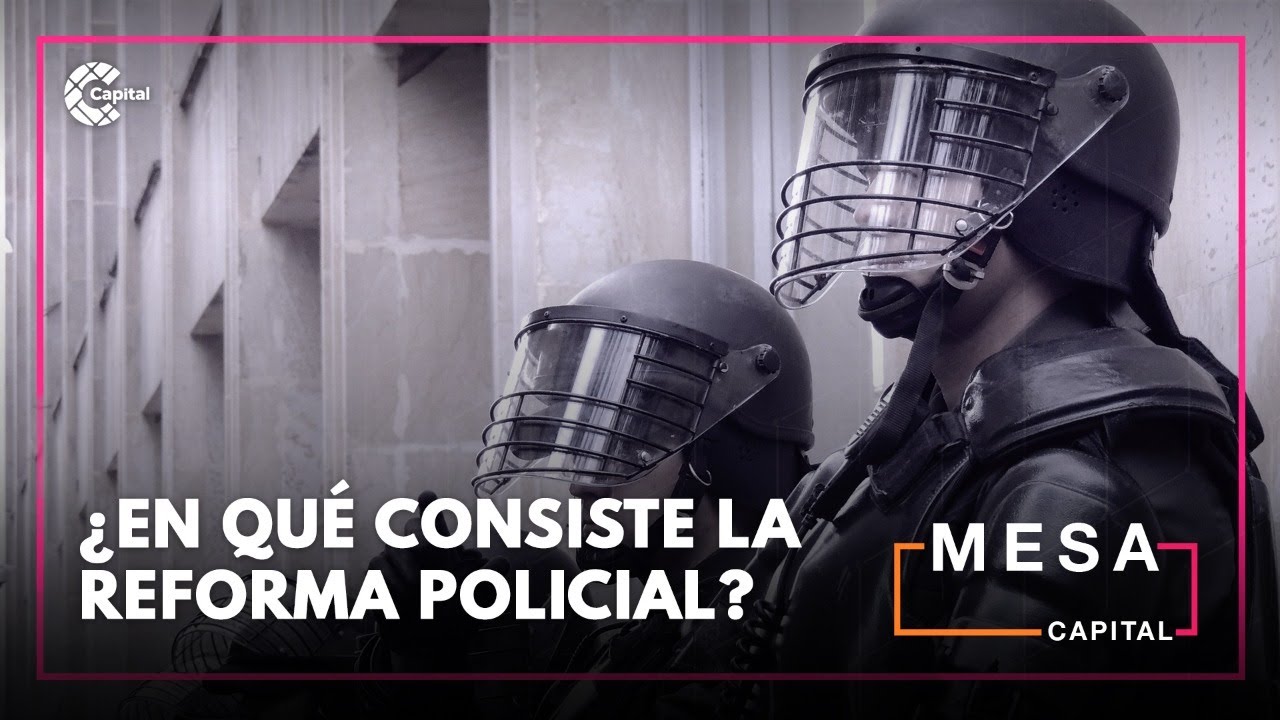 &iquest;En qu&eacute; consiste la reforma policial?
