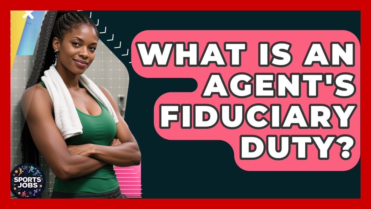 What Is An Agent's Fiduciary Duty? - Sports Jobs
