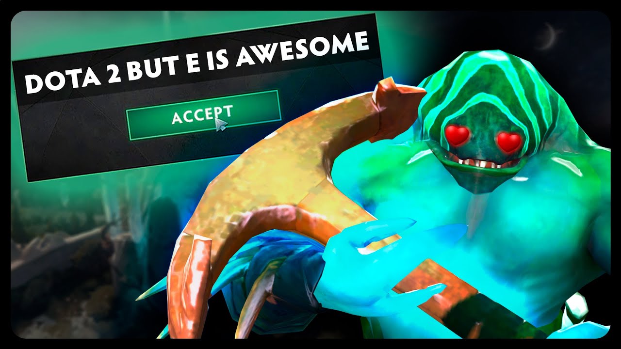Dota 2 But E Is Awesome