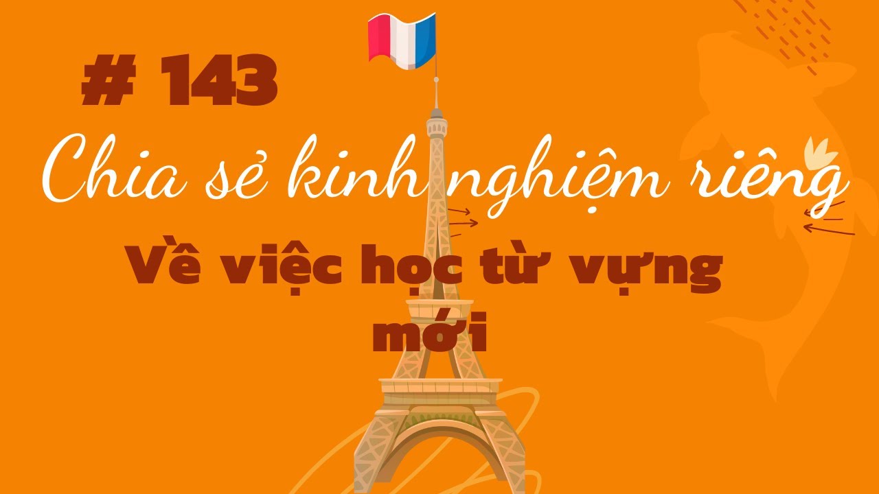 # 143 - Chia sẻ kinh nghiệm riêng về việc học từ ngữ mới