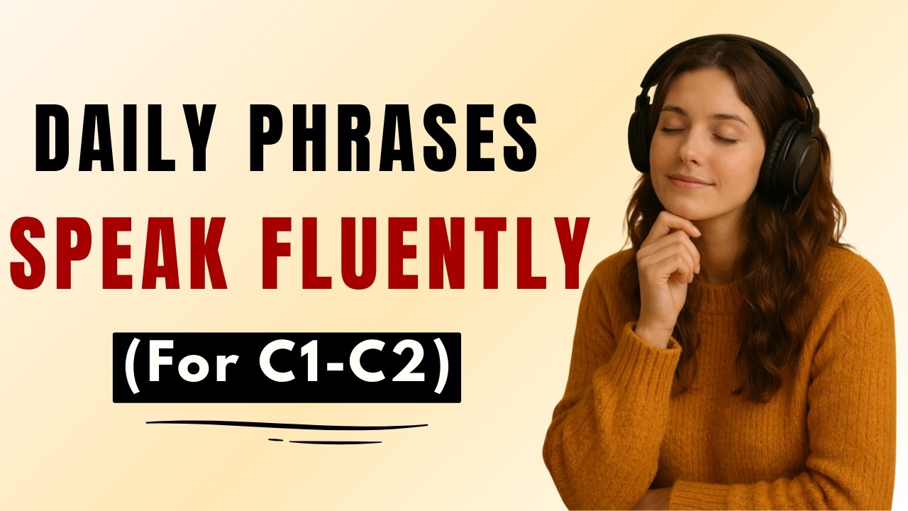 Speak English Fluently (C1–C2) | Daily Phrases, Real Conversations & Listening Practice