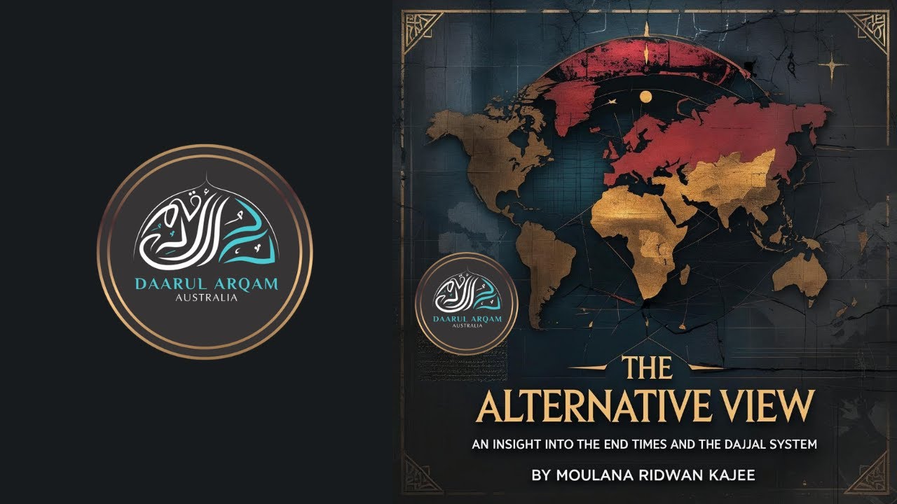The Alternative View | An Insight Into The End Times And The Dajjal System | Moulana Ridwan Kajee