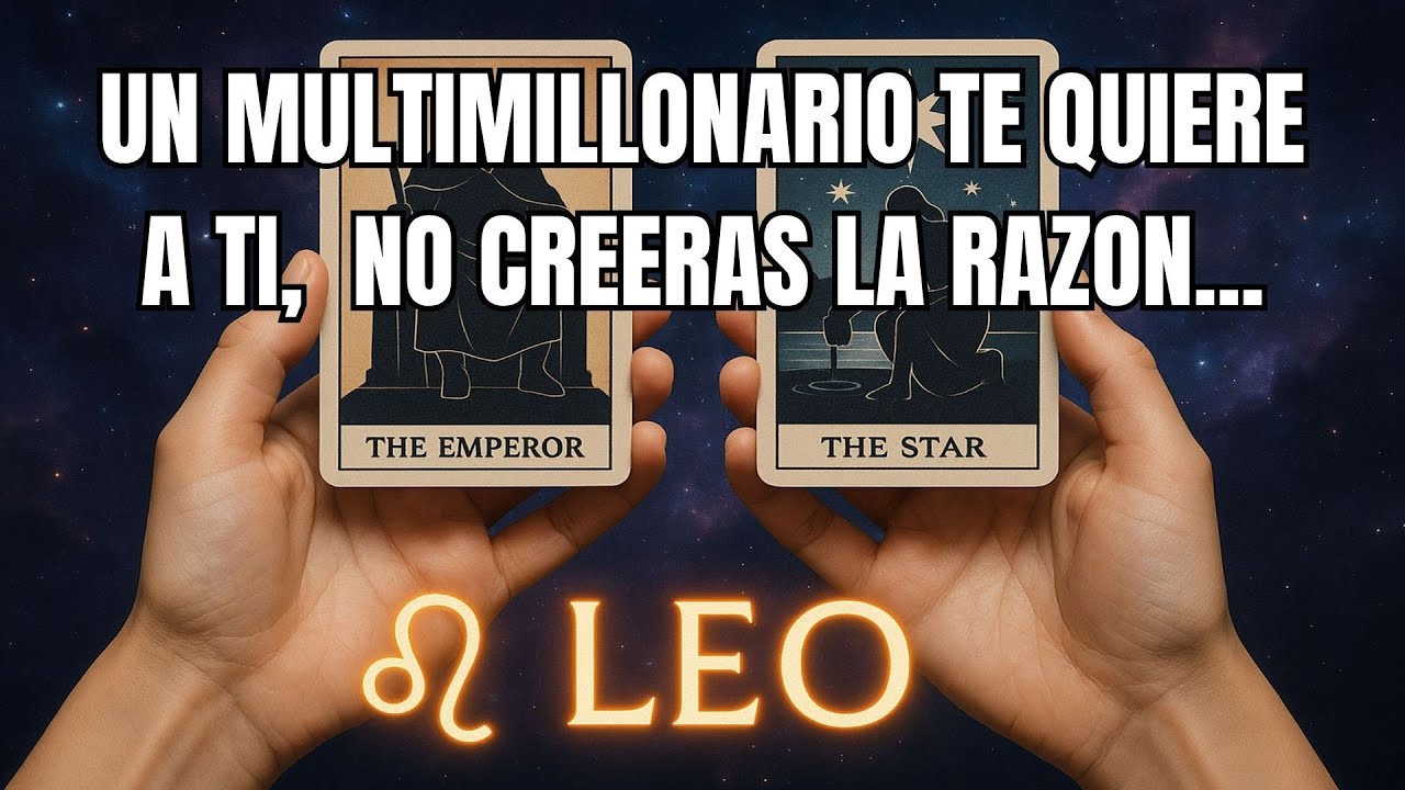 LEO♌️UN MULTIMILLONARIO TE QUIERE A TI, CUANDO ESCUCHES LA RAZ&Oacute;N TE SONROJAR&Aacute;