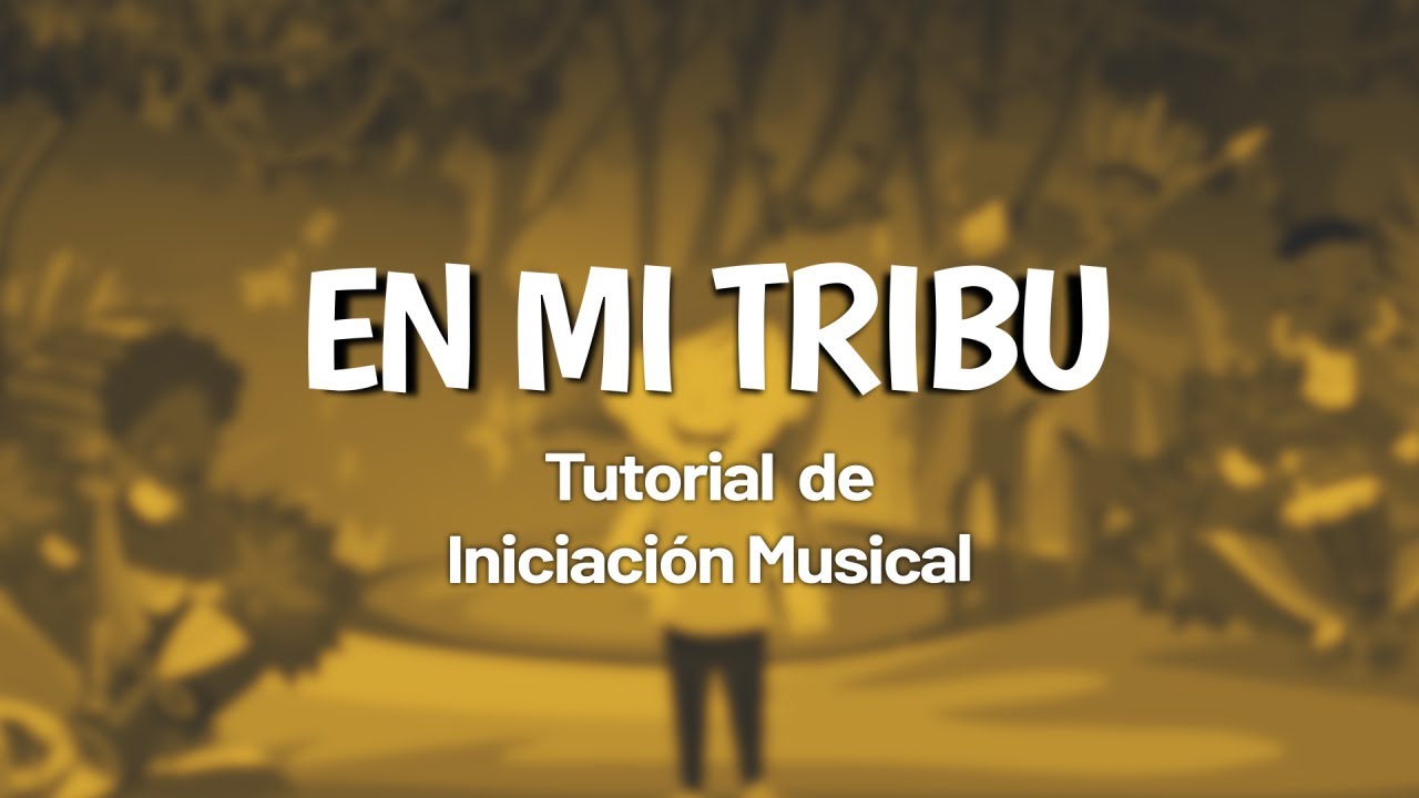 TUTORIAL DE INICIACIÓN MUSICAL - EN MI TRIBU