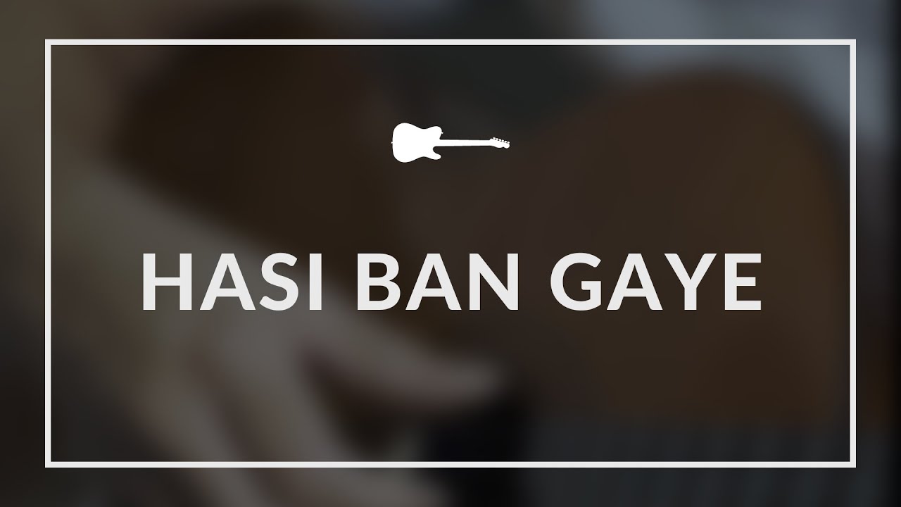 Hasi Ban Gaye | Fingerstyle Guitar Cover
