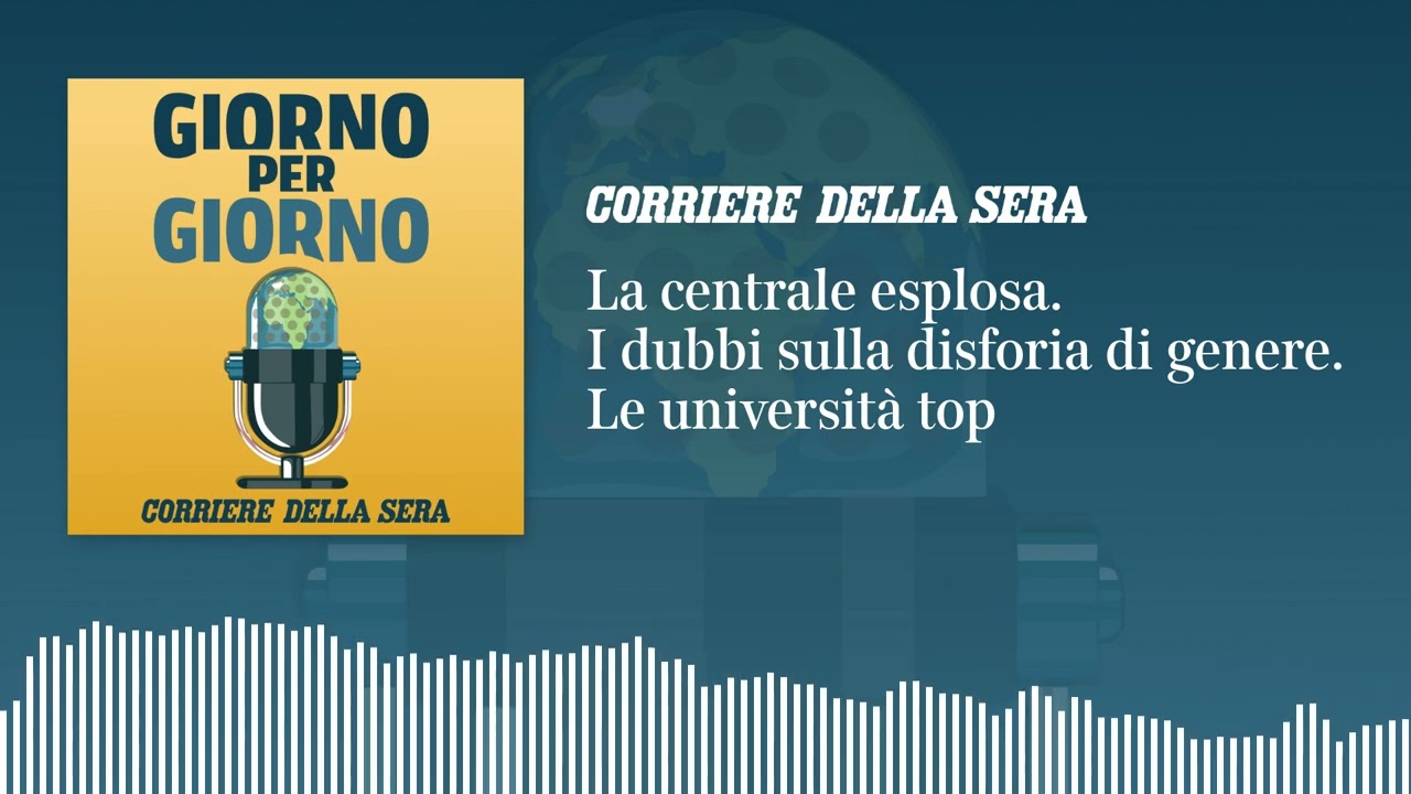 La centrale esplosa. I dubbi sulla disforia di genere. Le università top