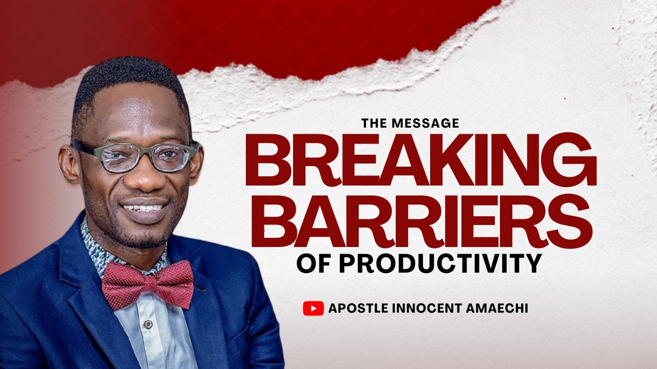 BREAKING BARRIERS OF PRODUCTIVITY || APOSTLE INNOCENT AMAECHI