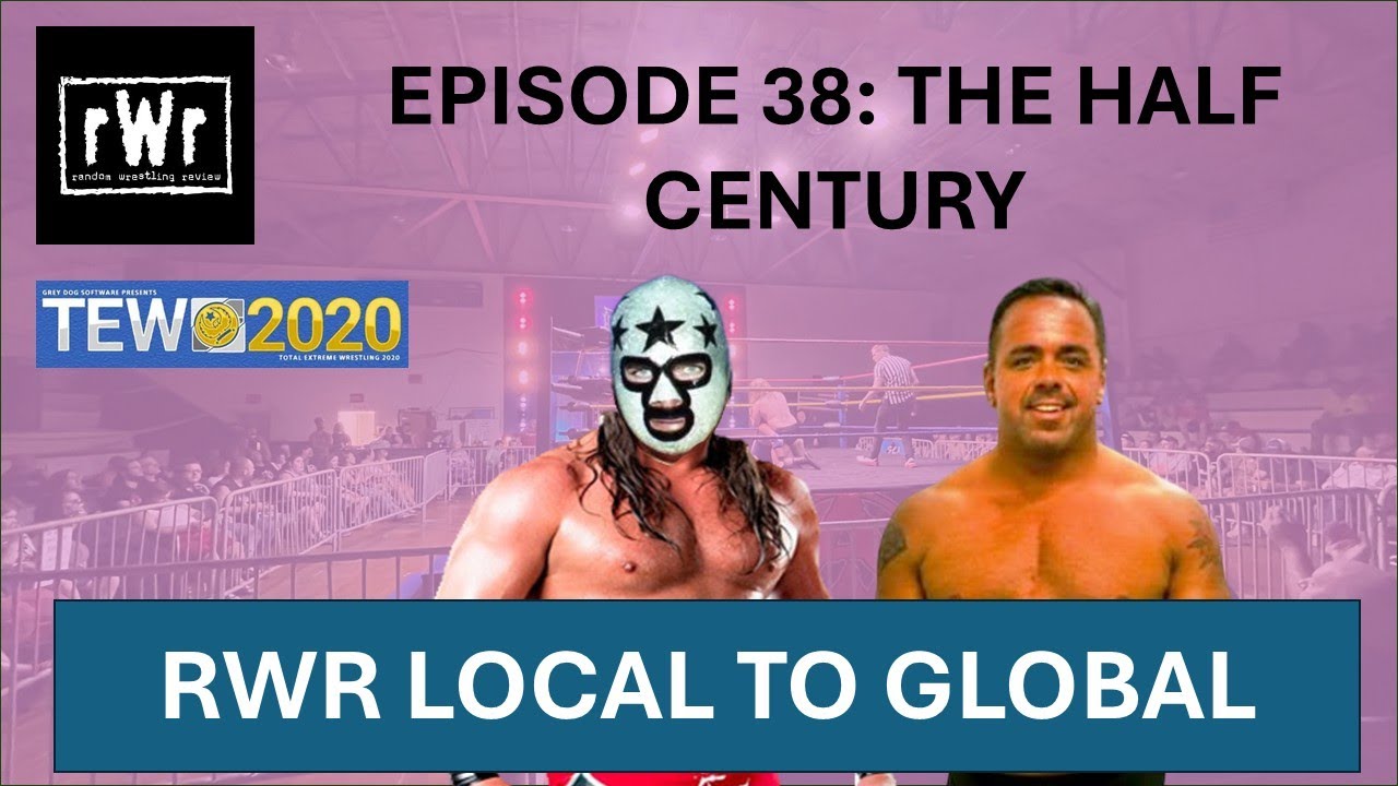 RWR Local To Global (TEW2020)- Episode 38: The Half Century
