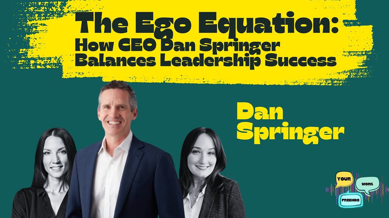 The Ego Equation: How CEO Dan Springer Balances Leadership Success