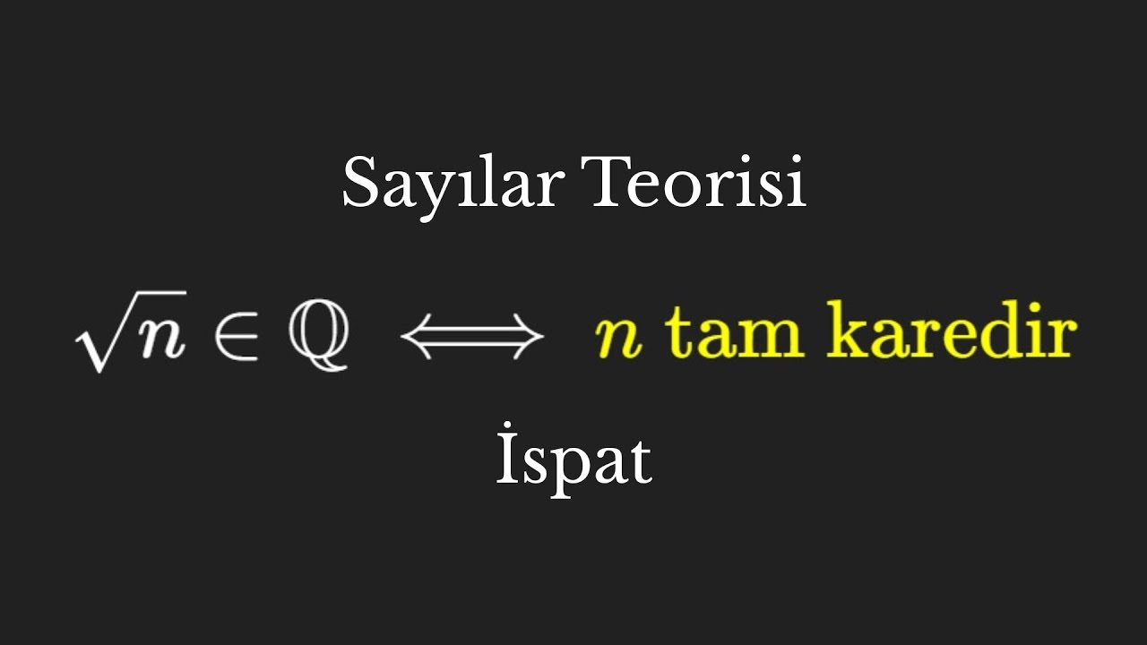 Sayılar Teorisi: Tam Kare Olmayan Sayıların Karekökü Rasyonel Değildir | İspat