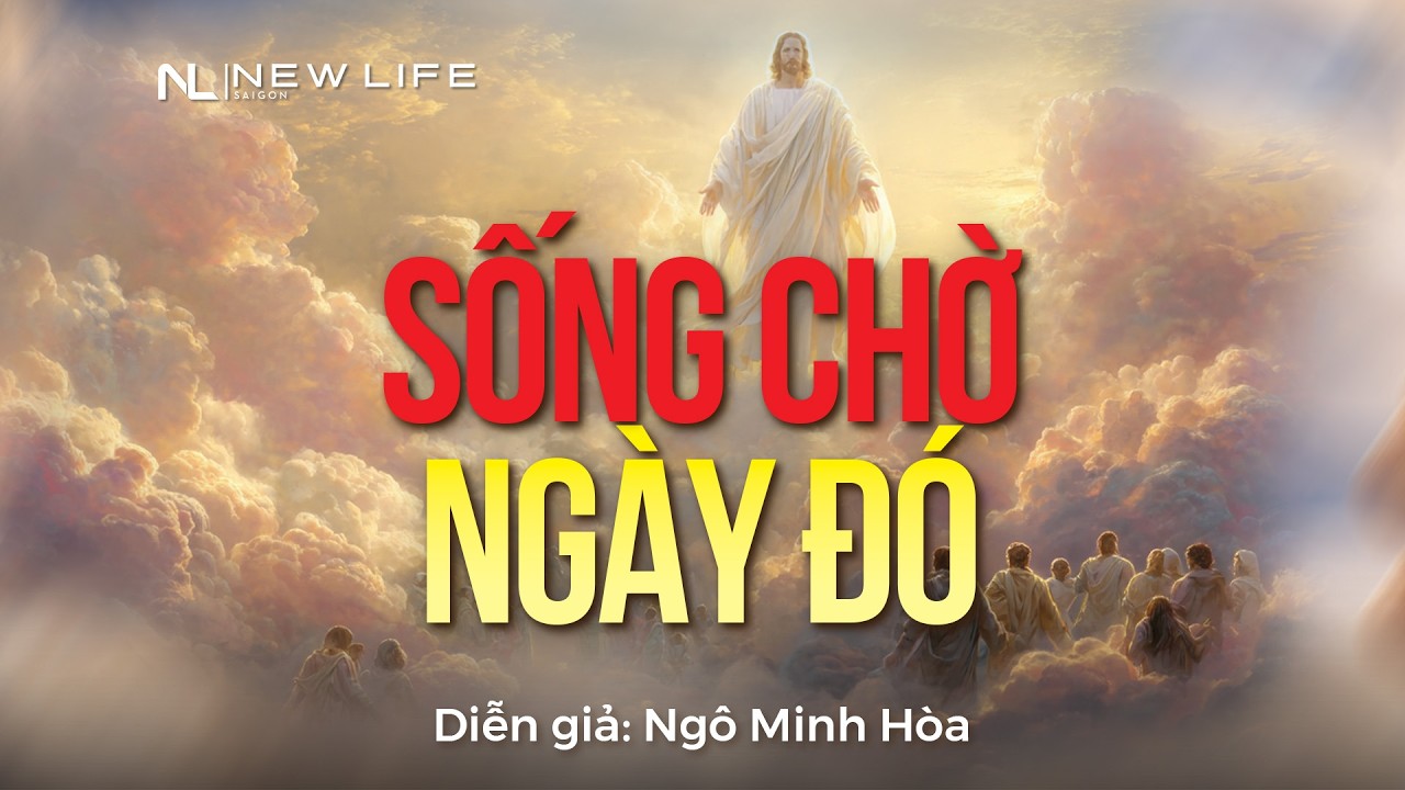 SỐNG CHỜ NGÀY ĐÓ  | Mục sư Ngô Minh Hòa