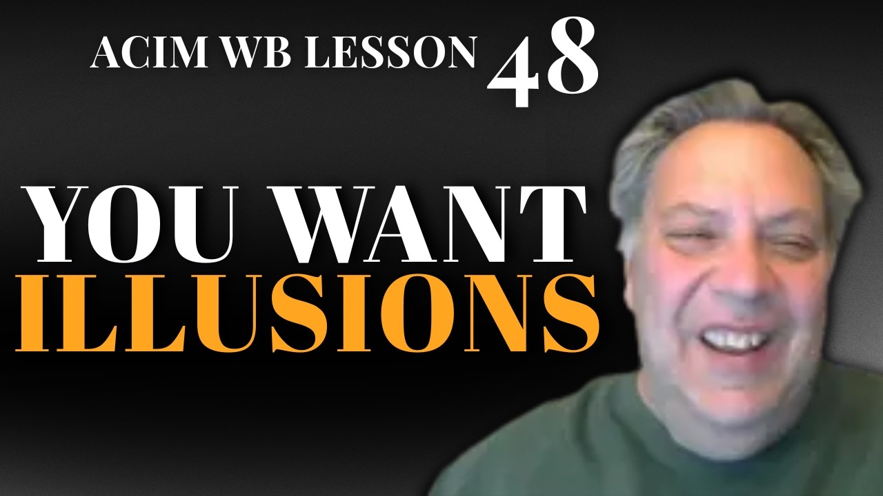 ACIM Lesson 48: You WANT Illusions To Be True (That's Why You're Fearful!) | Teddy Poppe Jr