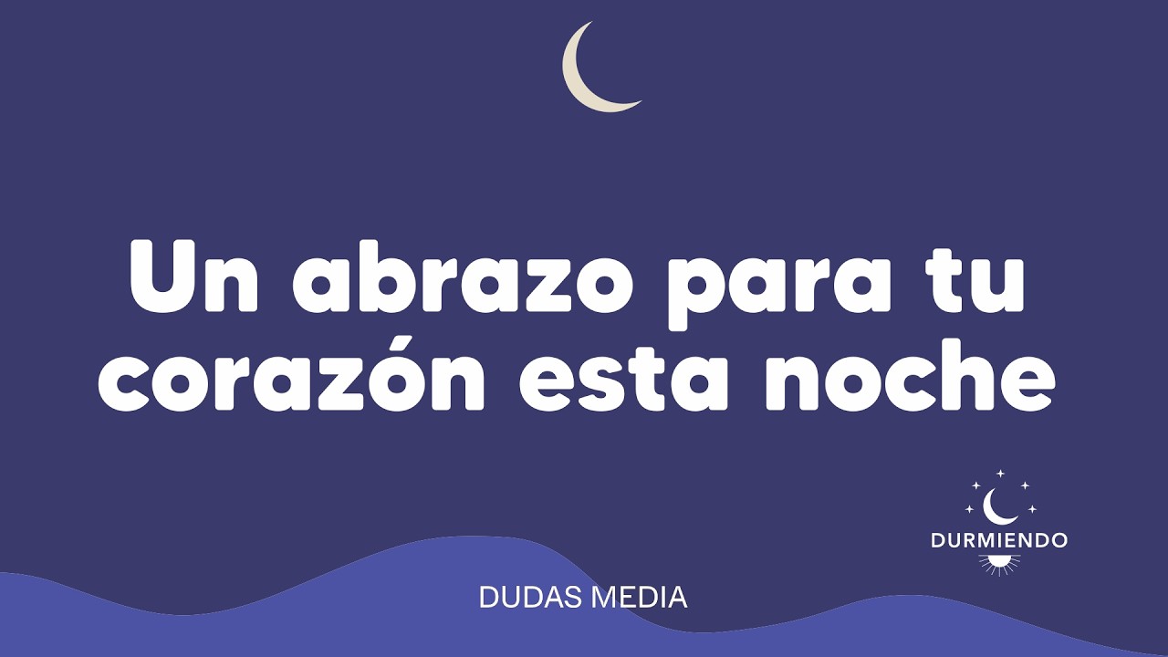 Un abrazo para tu corazón esta noche | Durmiendo Podcast