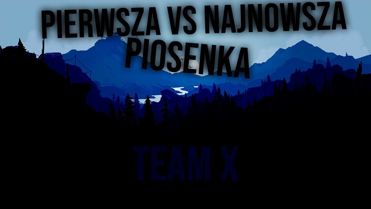 PIERWSZA VS NAJNOWSZA PIOSENKA  - TEAM X