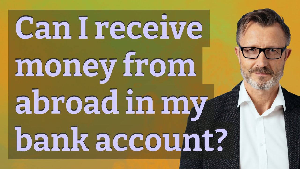 Can I receive money from abroad in my bank account?