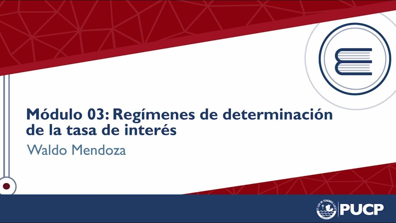 Módulo 3 / Regímenes de determinación de la tasa de interés - PUCP