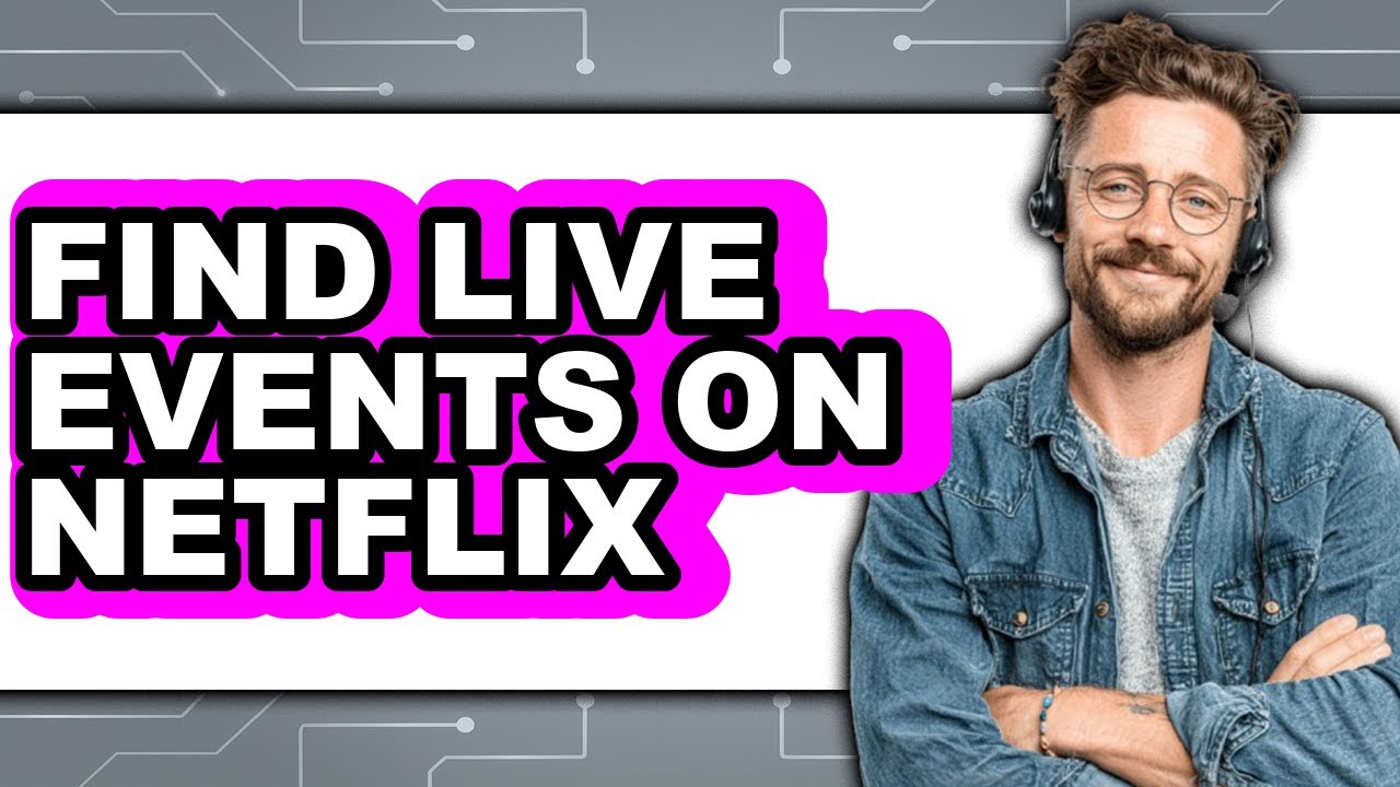 How to Find Live Events on Netflix - Full Guide