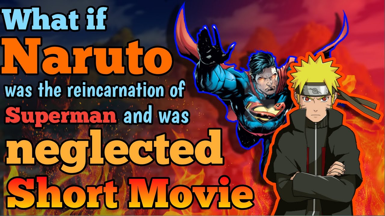 What if Naruto was reincarnation of superman and was neglected Short Movie