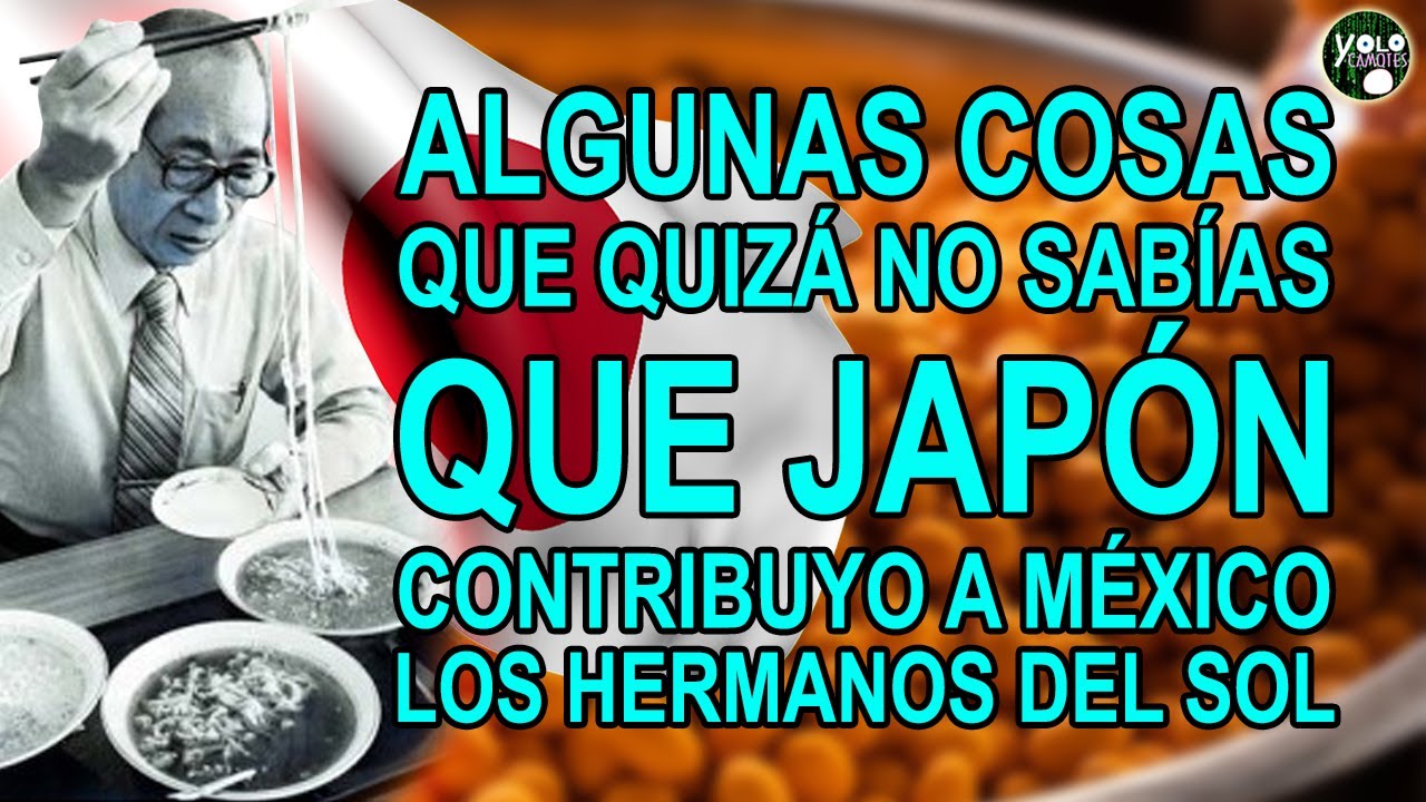 Algunas cosas que quizá no sabías que Japón contribuyo a México - Los Hermanos del sol