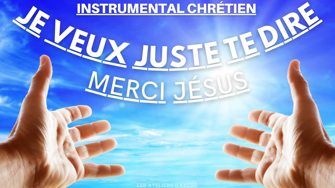 JE VEUX JUSTE TE DIRE MERCI JÉSUS (i just want to say baba oh) (INSTRUMENTAL D'ADORATION CHRÉTIEN )