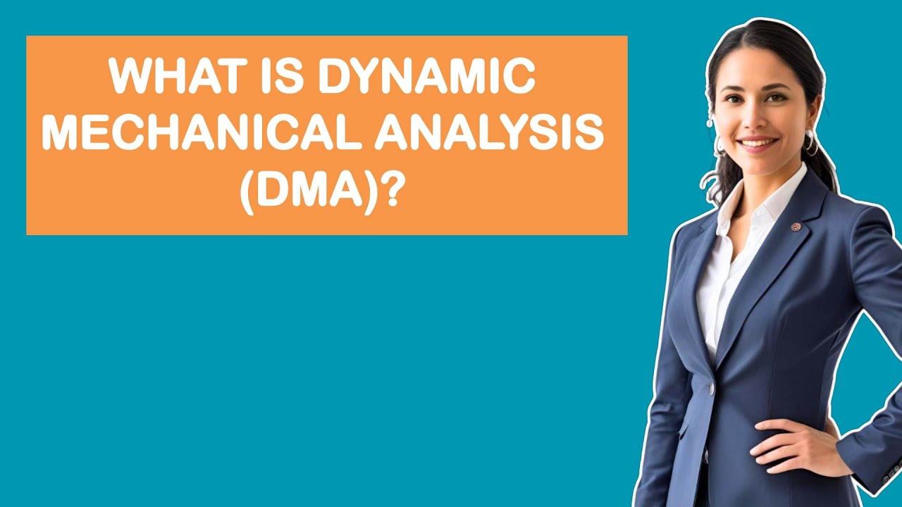 What Is Dynamic Mechanical Analysis (DMA)?