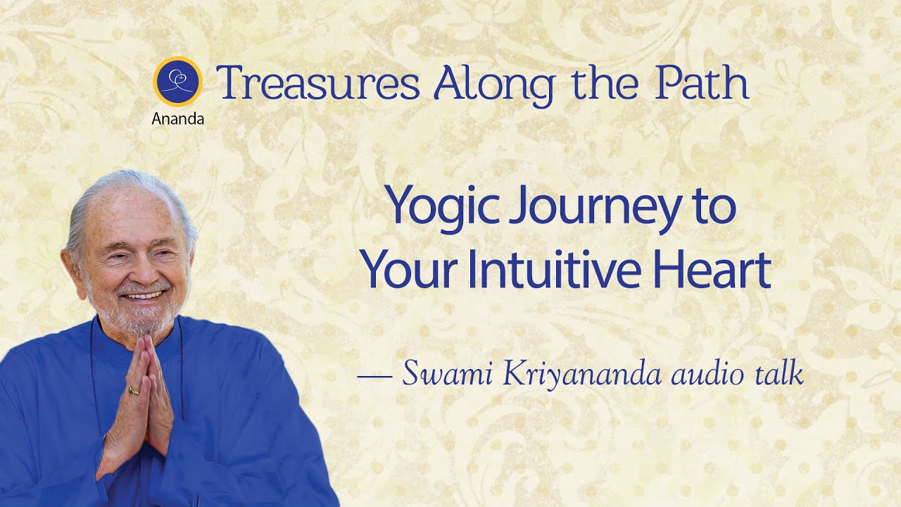 Yogic Journey to Your Intuitive Heart — Talk by Swami Kriyananda
