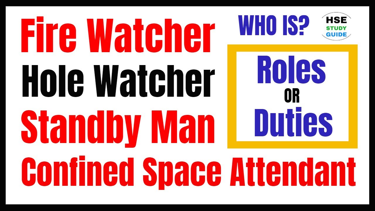 Who Is Fire Watcher / Hole Watcher / Confined Space Attendant / Standby Man Roles & Responsibility