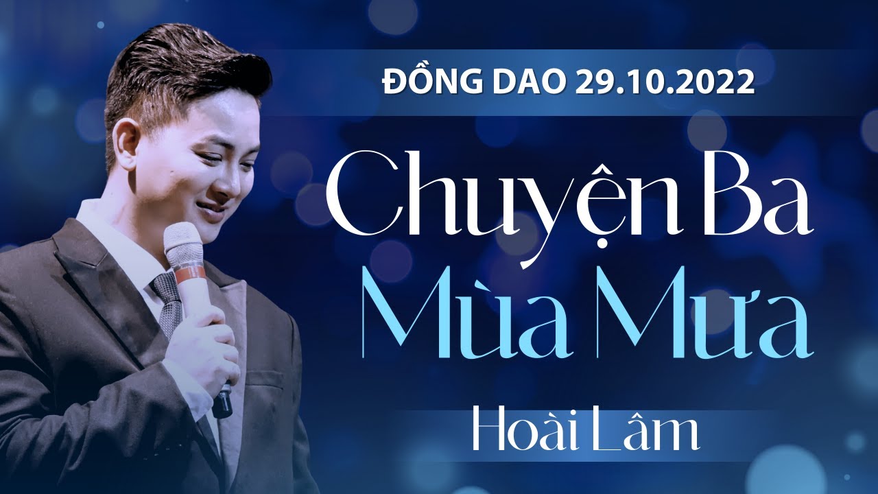 CHUYỆN BA MÙA MƯA - HOÀI LÂM LIVE AT ĐỒNG DAO [29.10.2022]