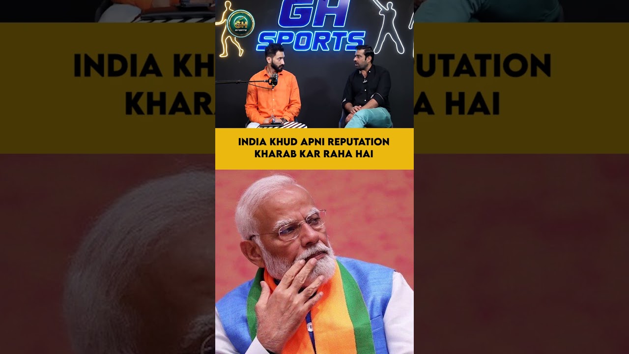 India Khud Apni Reputation Kharab Kar Raha Ha. 