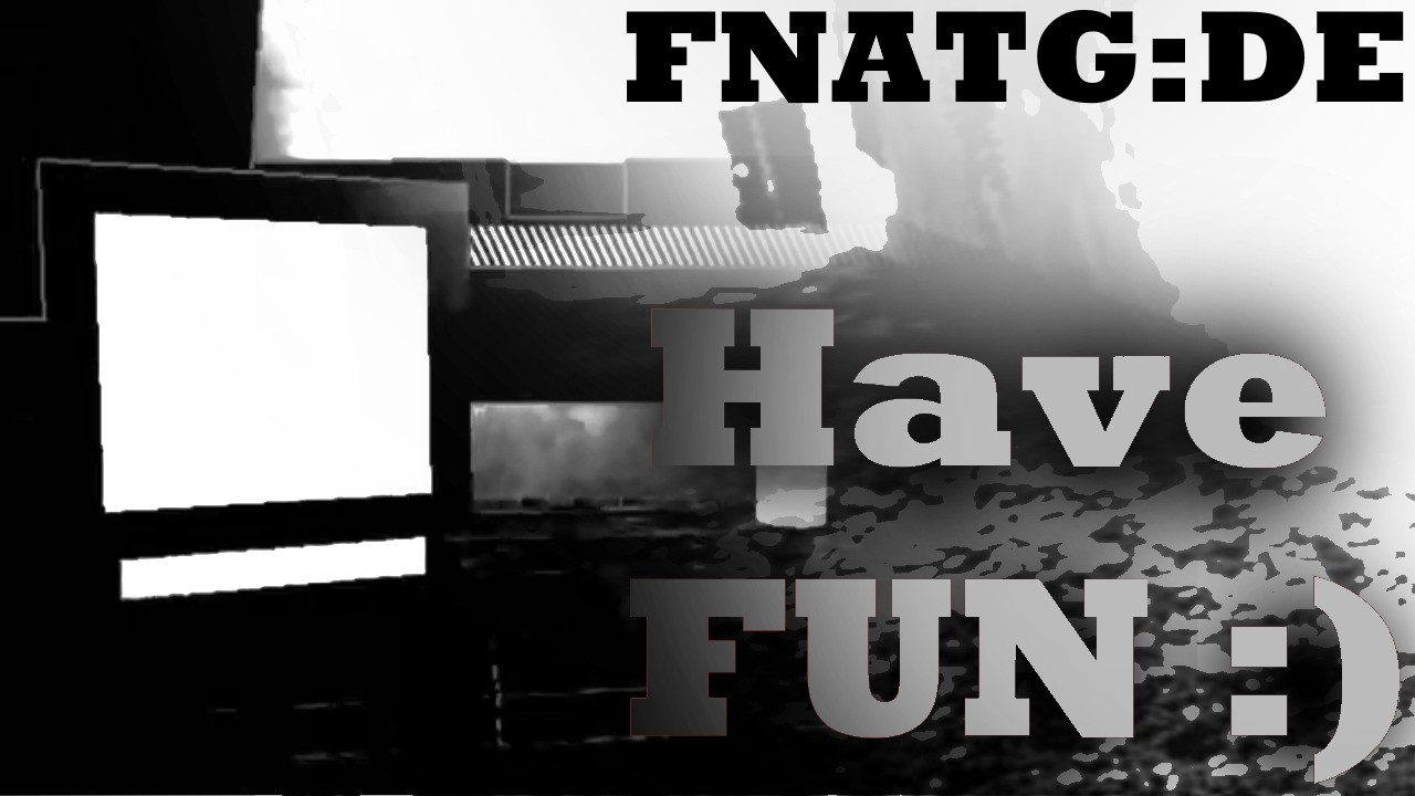 FNATG:DE Have fun :) Completion