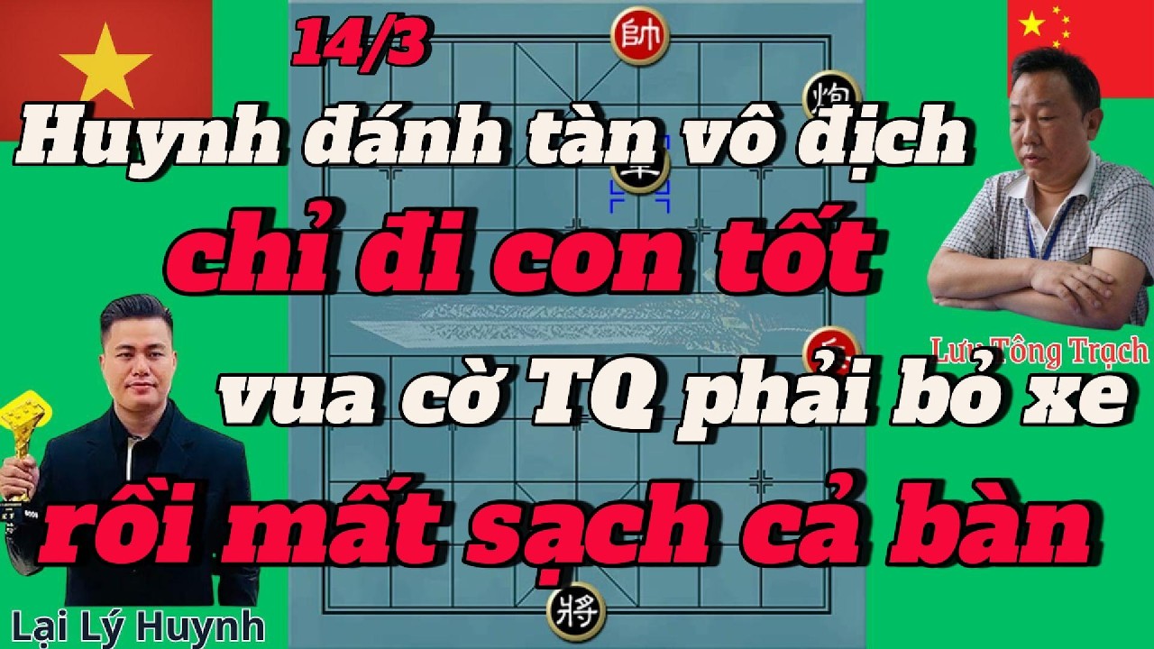Huynh đánh tàn vô địch ,chỉ đi con tốt ,vua cờ TQ phải bỏ xe rồi mất sạch cả bàn