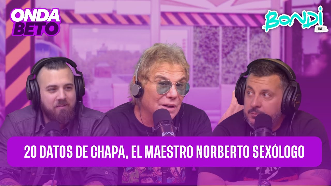 20 DATOS DE CHAPA, EL MAESTRO NORBERTO SEXOLOGO | ONDA BETO 30/05
