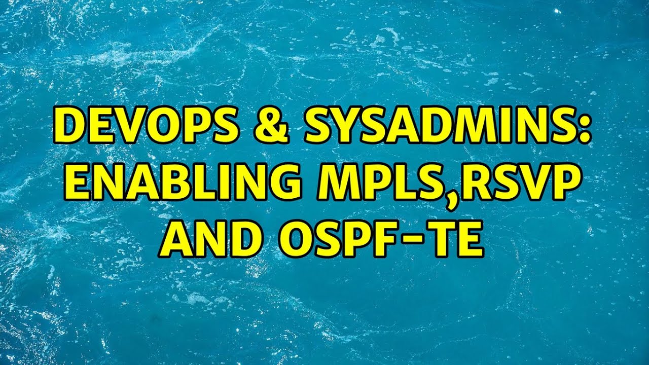 DevOps & SysAdmins: enabling MPLS,RSVP and OSPF-TE