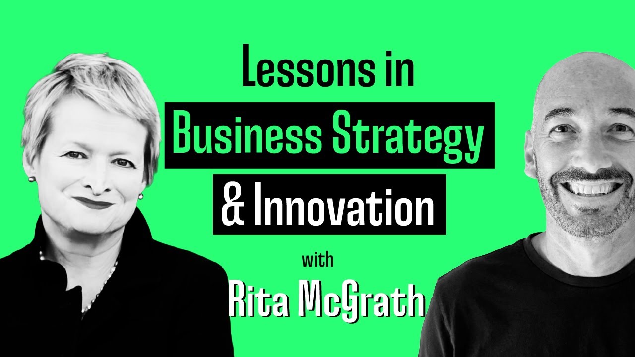 Lessons in Business Strategy and Innovation (with Rita McGrath)