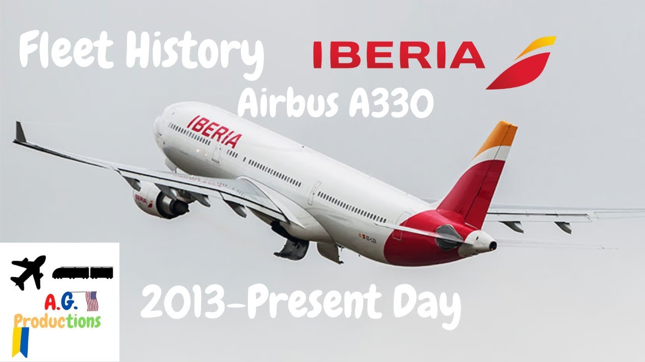 Fleet History - Iberia Airbus A330 2013-Present Day