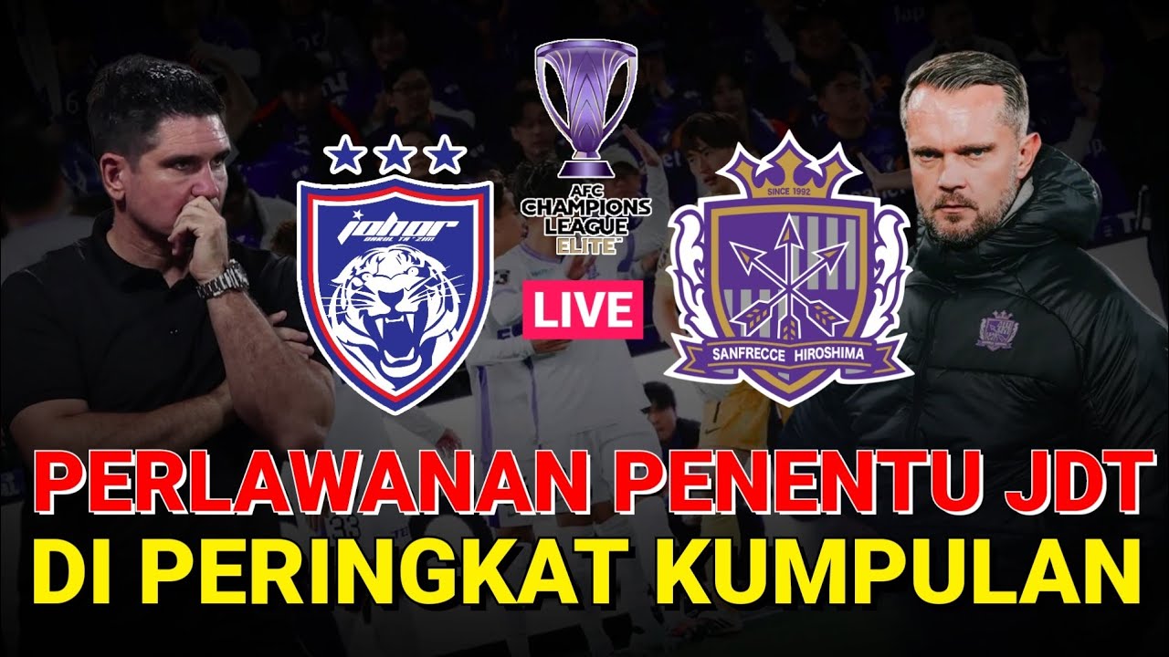 LIVE JDT VS SANFRECCE HIROSHIMA ‼️ PERLAWANAN PENENTU JDT