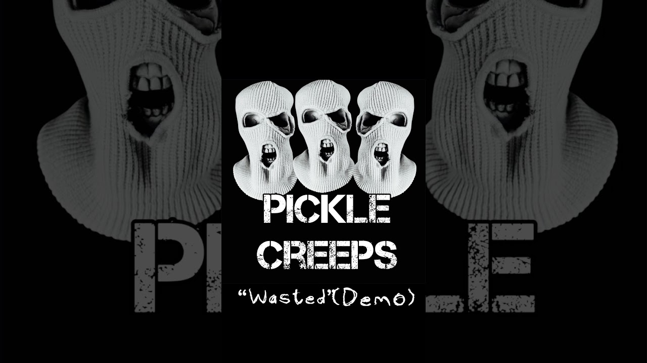 Pickle Creeps - Wasted (Demo)