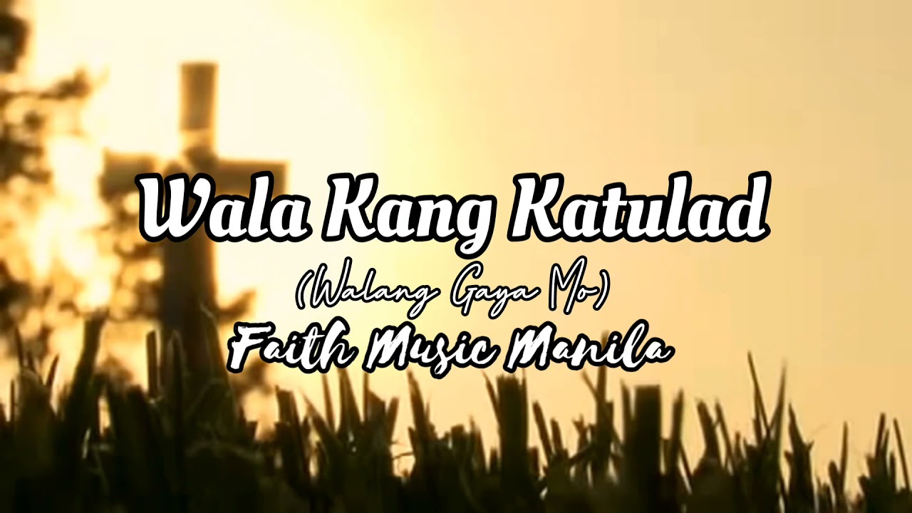 [Lyrics] Wala Kang Katulad (Walang Gaya Mo) - Faith Music Manila | iLyrics PH