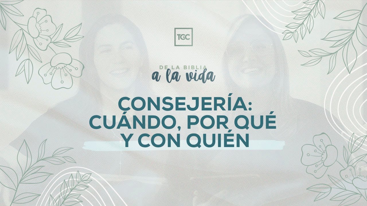 Consejer&iacute;a: Cu&aacute;ndo, por qu&eacute; y con qui&eacute;n | De la Biblia a la vida podcast