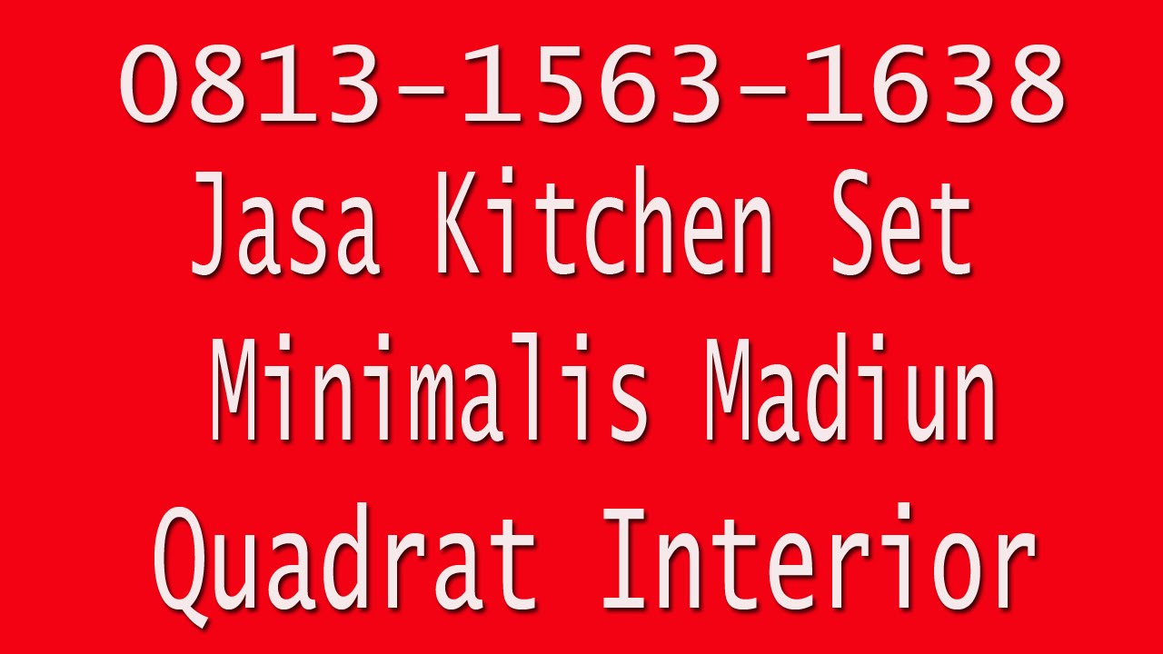 0813 1563 1638 | Jasa Pembuatan Kitchen Set Madiun | Jasa Kitchen Set Murah Madiun