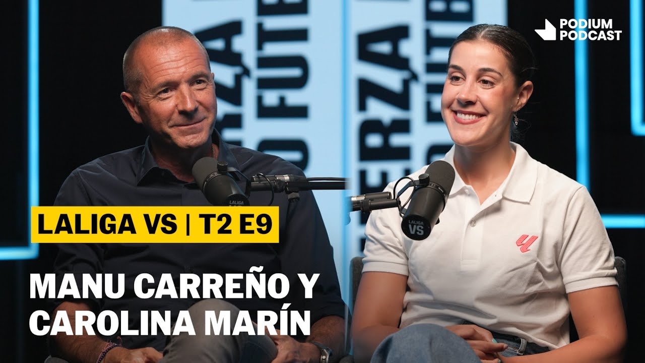 MANU CARREÑO Y CAROLINA MARÍN | T02E09 | LALIGA VS | Podium Podcast