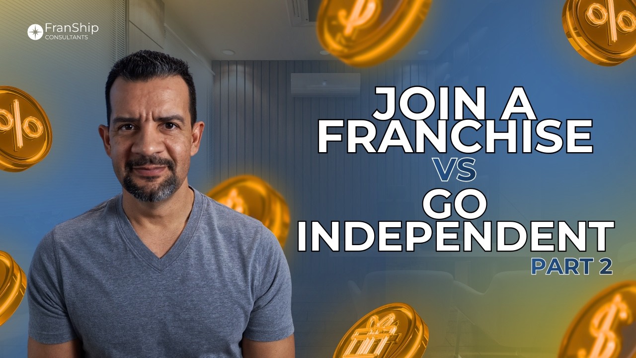 Join a Franchise vs Go Independent - Part 2