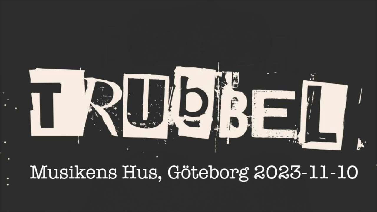 Trubbel - Musikens Hus, Göteborg 2023-11-10 (Audio)