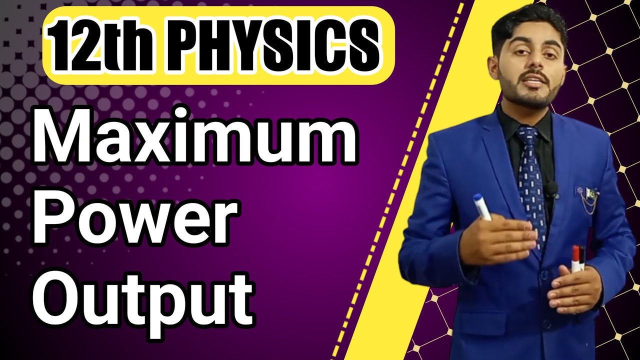 Maximum power output class 12 | 12th class physics | kpk, punjab, federal, balochistan board | urdu